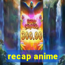 recap anime